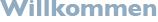 Willkommen